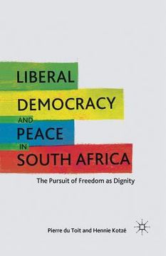 portada Liberal Democracy and Peace in South Africa: The Pursuit of Freedom as Dignity (en Inglés)