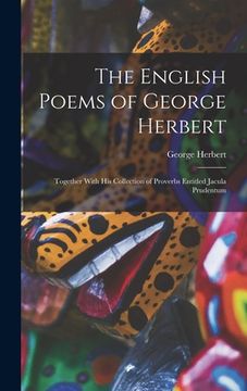 portada The English Poems of George Herbert: Together With His Collection of Proverbs Entitled Jacula Prudentum (en Inglés)