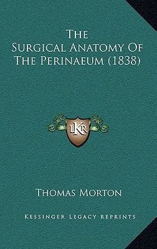 portada the surgical anatomy of the perinaeum (1838) (in English)