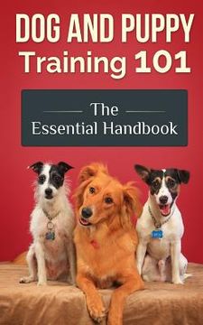 portada Dog and Puppy Training 101: The Essential Handbook (en Inglés)