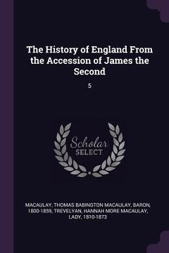 portada The History of England From the Accession of James the Second: 5 (en Inglés)
