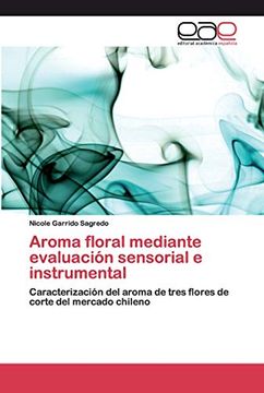 portada Aroma Floral Mediante Evaluación Sensorial e Instrumental: Caracterización del Aroma de Tres Flores de Corte del Mercado Chileno