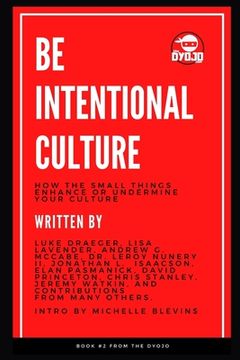 portada Be Intentional Culture: How the Small Things Enhance or Undermine Your Culture (en Inglés)