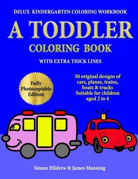 portada Delux Kindergarten Coloring Workbook: A Toddler Coloring Book with extra thick lines: 50 original designs of cars, planes, trains, boats, and trucks, (in English)