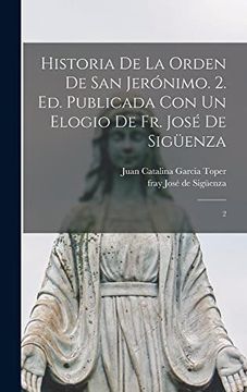 portada Historia de la Orden de san Jerónimo. 2. Ed. Publicada con un Elogio de fr. José de Sigüenza: 2. (in Spanish)