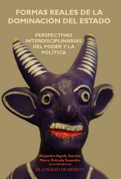 portada Formas Reales de la Dominacion del Estado Perspectivas Interdiciplinarias del Poder y la Politica (in Spanish)