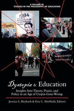 portada Dystopia and Education: Insights Into Theory, Praxis, and Policy in an Age of Utopia-Gone-Wrong (en Inglés)