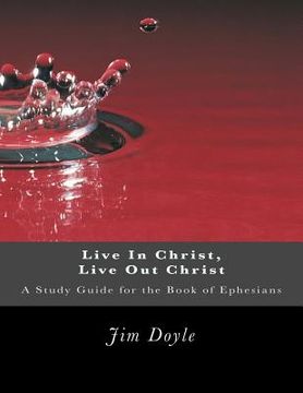 portada Live In Christ, Live Out Christ: A Study Guide for the Book of Ephesians (en Inglés)