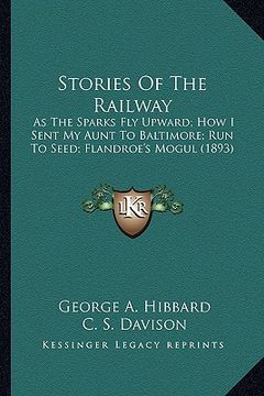 portada stories of the railway: as the sparks fly upward; how i sent my aunt to baltimore; ras the sparks fly upward; how i sent my aunt to baltimore; (en Inglés)