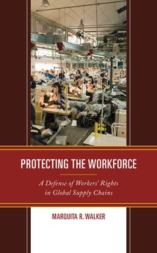 portada Protecting the Workforce: A Defense of Workers' Rights in Global Supply Chains (in English)