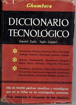 portada chambers, diccionario tecnologico. español-ingles, ingles-español. comprende la terminologia empleada en las ciencias puras y aplicadas, medicina, principales industrias, ingenieria, construccion y oficios mecanicos.