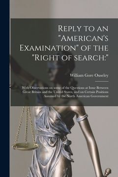 portada Reply to an "American's Examination" of the "right of Search: " [microform]: With Observations on Some of the Questions at Issue Between Great Britain (en Inglés)