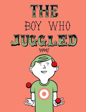 portada The Boy Who Juggled: How a boy learns to juggle (en Inglés)