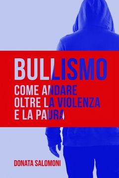 portada Bullismo: Come andare oltre la violenza e la paura (in Italian)