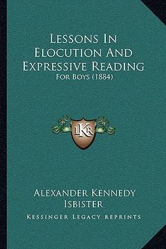 portada lessons in elocution and expressive reading: for boys (1884) (en Inglés)