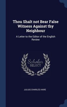 portada Thou Shalt not Bear False Witness Against thy Neighbour: A Letter to the Editor of the English Review (en Inglés)