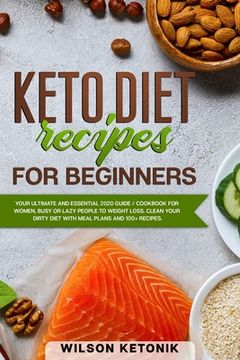 portada Keto Diet Recipes for Beginners: Your ultimate and essential 2020 guide / cookbook for women, busy or lazy people to weight loss. Clean your dirty die (en Inglés)