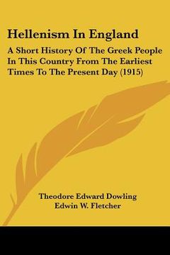 portada hellenism in england: a short history of the greek people in this country from the earliest times to the present day (1915) (in English)