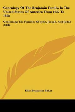 portada genealogy of the benjamin family, in the united states of america from 1632 to 1898: containing the families of john, joseph, and judah (1898) (en Inglés)