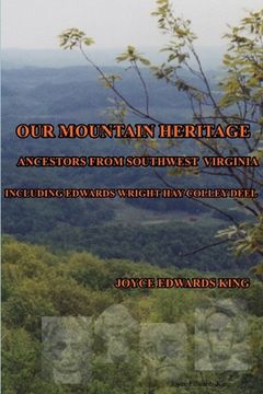 portada Our Mountain Heritage: Ancestors from Southwest Virginia: Including Edwards, Wright, Hay, Colley, Deel