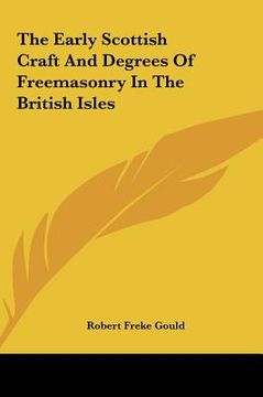 portada the early scottish craft and degrees of freemasonry in the british isles (en Inglés)