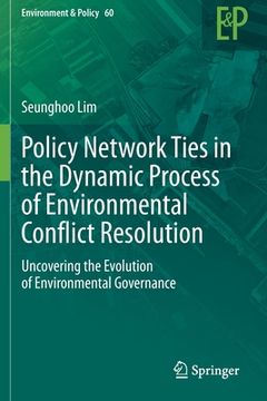 portada Policy Network Ties in the Dynamic Process of Environmental Conflict Resolution: Uncovering the Evolution of Environmental Governance (in English)