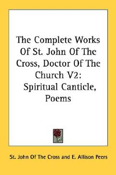 portada the complete works of st. john of the cross, doctor of the church v2: spiritual canticle, poems (in English)
