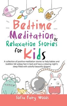 portada Bedtime Meditation Relaxation Stories for Kids: A Collection of Positive Meditation Stories to Help Babies and Toddlers Fall Asleep Fast in Bed and Ha (en Inglés)