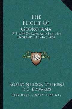 portada the flight of georgiana: a story of love and peril in england in 1746 (1905) (en Inglés)