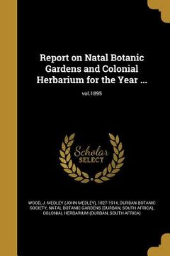 portada Report on Natal Botanic Gardens and Colonial Herbarium for the Year ...; vol.1895 (in English)