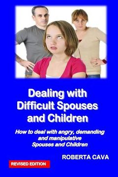 portada Dealing with Difficult Spouses and Children: How to Deal with Angry, Demanding and Manipulative Spouses and Children (en Inglés)
