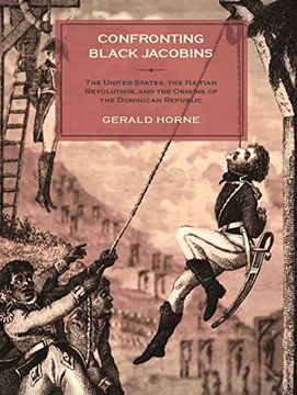 portada Confronting Black Jacobins: The U. S. , the Haitian Revolution, and the Origins of the Dominican Republic (en Inglés)