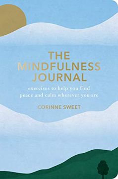 portada The Mindfulness Journal: Exercises to Help you Find Peace and Calm Wherever you are