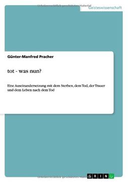 portada Tot, was nun? Eine Auseinandersetzung mit dem Sterben, dem Tod, der Trauer und dem Leben nach dem Tod