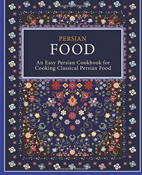 portada Persian Food: An Easy Persian Cookbook for Cooking Classical Persian Food (en Inglés)