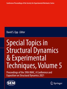 portada Special Topics in Structural Dynamics & Experimental Techniques, Volume 5: Proceedings of the 39th Imac, a Conference and Exposition on Structural Dyn (en Inglés)