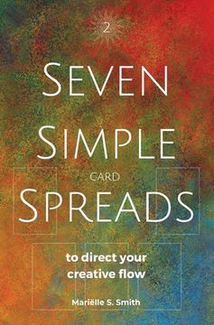 portada Seven Simple Card Spreads to Direct Your Creative Flow: Seven Simple Spreads Book 2 (en Inglés)