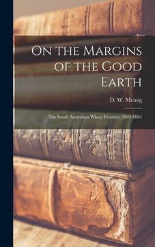 portada On the Margins of the Good Earth; the South Australian Wheat Frontier, 1869-1884 (en Inglés)