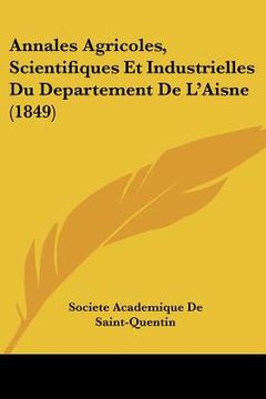 portada Annales Agricoles, Scientifiques Et Industrielles Du Departement De L'Aisne (1849) (en Francés)