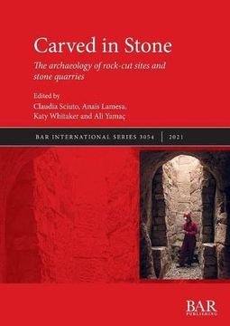 portada Carved in Stone: The Archaeology of Rock-Cut Sites and Stone Quarries (British Archaeological Reports International Series) (in English)