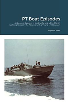 portada Pt Boat Episodes: At General Quarters in the Pacific and a Five-Month Yachting Cruise in the Atlantic With a Young mtb Captain (en Inglés)