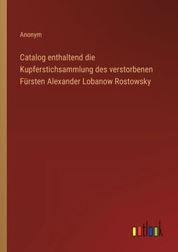 portada Catalog enthaltend die Kupferstichsammlung des verstorbenen Fürsten Alexander Lobanow Rostowsky (in German)
