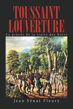 portada Toussaint Louverture: Le Procès De La Traite Des Noirs (in French)