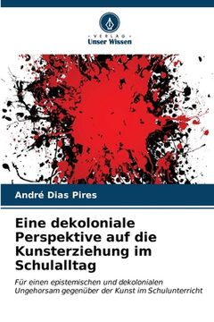 portada Eine dekoloniale Perspektive auf die Kunsterziehung im Schulalltag (in German)