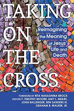 portada Taking on the Cross: Reimagining the Meaning of Jesus' Life and Death (in English)