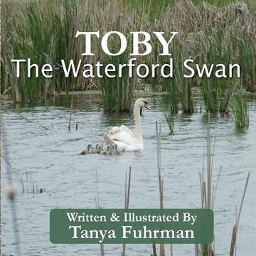 portada Toby The Waterford Swan: Children's Religious Nature Book of a Bird Family, to Encourage Kids With Disability (en Inglés)