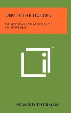 portada deep is the hunger: meditations for apostles of sensitiveness (en Inglés)