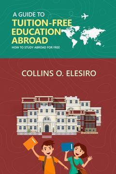 portada A Guide to Tuition Free Education Abroad: How to Study Abroad for Free (en Inglés)