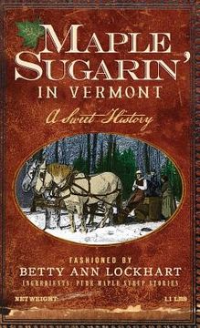 portada Maple Sugarin' in Vermont: A Sweet History (en Inglés)