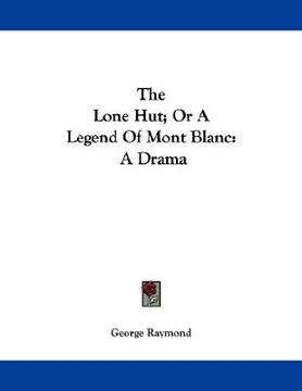 portada the lone hut; or a legend of mont blanc: a drama (en Inglés)